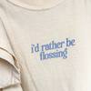 I'd Rather Be Flossing T-Shirt