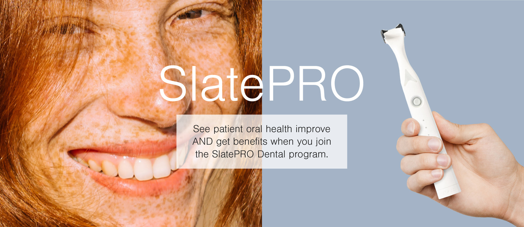 See patient oral health improve AND get benefits when you join the SlatePRO Dental program. Our story: Our founders set out to solve a problem they saw every day: Flossing was frustrating, awkward, messy, or just didn't work well. So, they reimagined flossing and invented an electric flosser that actually works, engineered for real people to deliver real results. Join us and apply here.