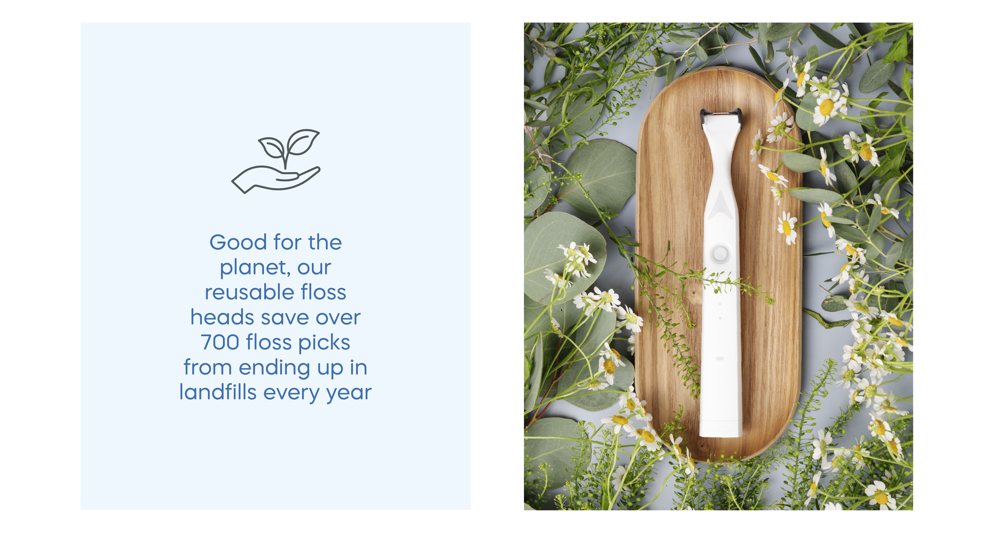 Good for the planet, Slate's reusable floss heads save over 700 floss picks from ending up in the landfills every year.