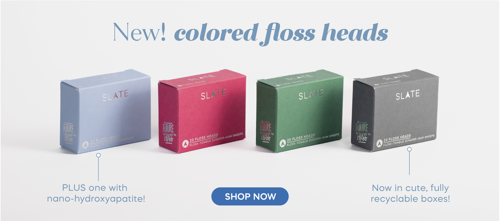 New! Colored floss heads, now in cute, fully recyclable boxes plus one with nano-hydroxyapatite!